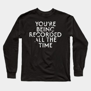 You are being recorded at all times Long Sleeve T-Shirt